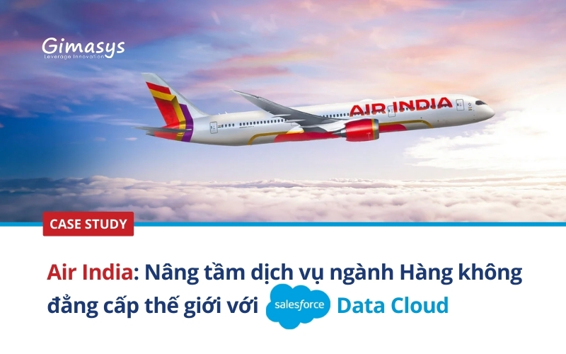 Case study Air India: Nâng tầm dịch vụ ngành Hàng không đẳng cấp thế giới với Salesforce Data Cloud