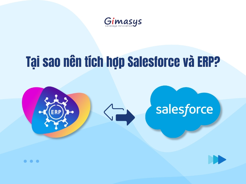 Tại sao nên tích hợp Salesforce và ERP?