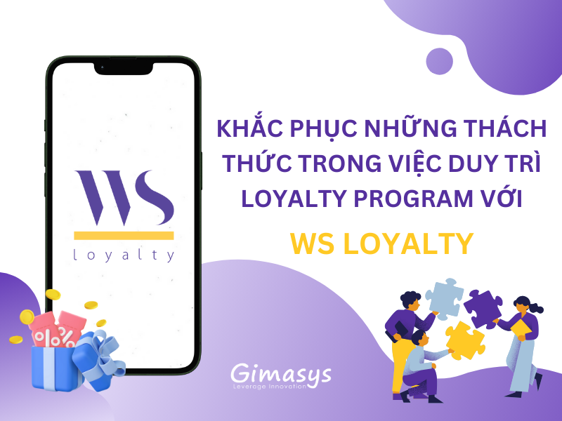 Khắc phục những thách thức khi duy trì Loyalty Program với Giải pháp WS Loyalty